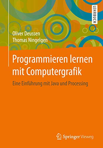 Programmieren lernen mit Computergrafik: Eine Einführung mit Java und Processing von Springer Vieweg